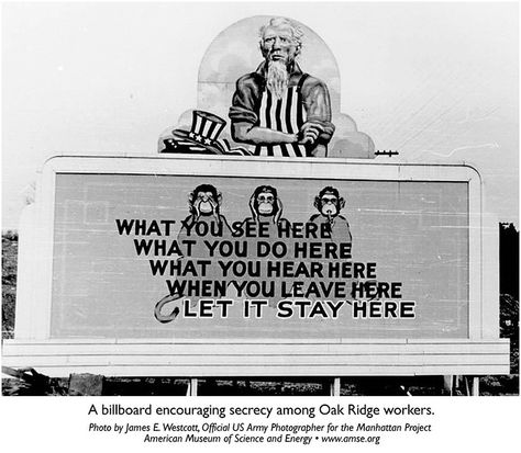 What you see here / what you do here / what you hear here / when you leave here / let it stay here | Oak Ridge Tennessee, Robert Oppenheimer, Usa History, Three Wise Monkeys, Rare Historical Photos, Manhattan Project, Wise Monkeys, Secret Location, Army Corps Of Engineers