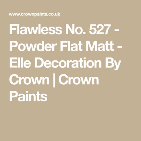 Flawless No. 527 - Powder Flat Matt - Elle Decoration By Crown | Crown Paints Elle Decoration By Crown, Crown Paint, Bathroom Feature Wall, Stairs In Kitchen, Crown Paints, Paint Calculator, Corporate Career, Elle Decoration, Painted Ceiling