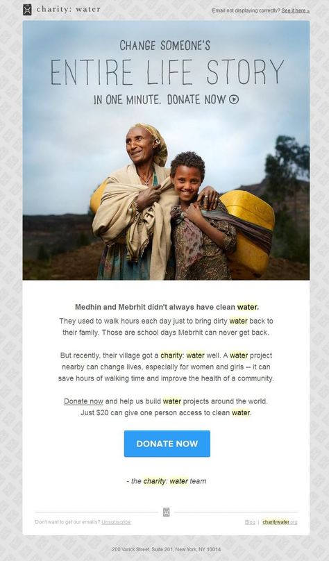 Charity:Water email design has very little text on it and we highly recommend this! It also has big pictures and almost always a donate button! Well done Charity:Water, you set the benchmark! Fundraising Design, Charity Marketing, Nonprofit Design, Charity Branding, Recruitment Ads, Charity Poster, Newsletter Layout, Email Marketing Inspiration, Charity Water