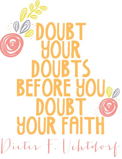 Scripture For Doubt, Well Done My Good And Faithful Servant Quote, Doubt Your Doubts Before Your Faith, Doubt Not Fear Not Lds, Margaret Mead Quote Never Doubt, Don’t Dig Up In Doubt What You Planted In Faith, Young Women Activities, Finding Jesus, Gospel Message