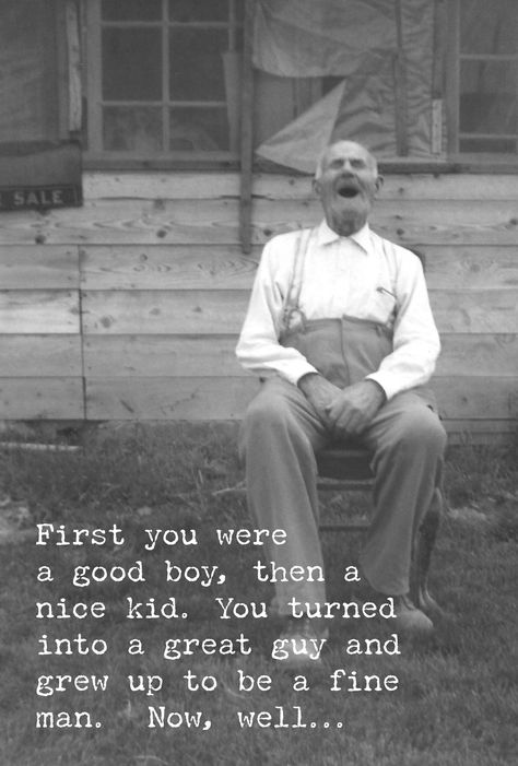 Outside: First, you were a good boy, then a nice kid. You turned into a great guy and grew up to be a fine man. Now, well.. Inside: you're just an old fart! Happy Birthday! Trash Talk, Greeting Card Collection, Funny Greetings, Funny Greeting Cards, Good Boy, Man Birthday, Unique Cards, Happy Birthday Wishes, Happy Birthday Cards