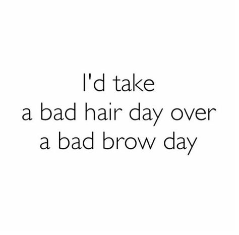 I'd take a bad hair day over a bad brow day. Waxing Memes, Paola Rodriguez, Waxing Studio, Eyebrow Quotes, Makeup Tutorial Videos, Brow Quotes, Esthetician Quotes, Bad Eyebrows, Phi Brows