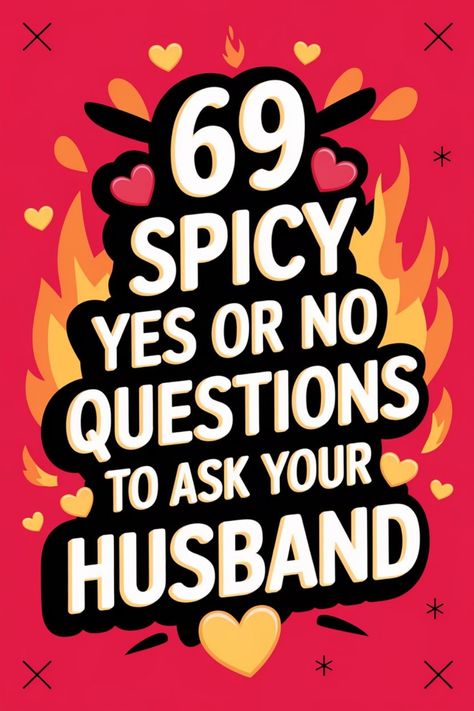 69 spicy yes or no questions to ask your husband, with heart and flame designs. Spicy 21 Questions, Spicy Questions To Ask, Questions To Ask Your Husband, Spicy Questions, Hot Seat Questions, 100 Questions To Ask, Spice Up Your Relationship, Relationship Growth, Intimate Questions