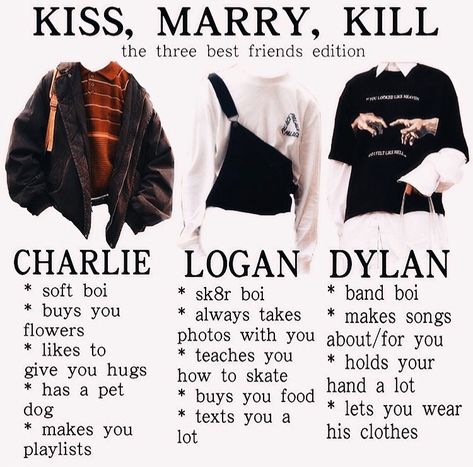 I would kiss Logan, marry Charlie, and kill Dylan. Kiss Marry Kill, Aesthetic Memes, Three Best Friends, Mood Clothes, A Boyfriend, Estilo Punk, Mood Board Fashion, Retro Outfits, Looks Vintage