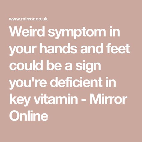 Weird symptom in your hands and feet could be a sign you're deficient in key vitamin - Mirror Online Massachusetts General Hospital, Vitamin Deficiency, Vitamin D Deficiency, Fatty Fish, General Hospital, Warning Signs, Medical Conditions, Vitamin D, A Sign