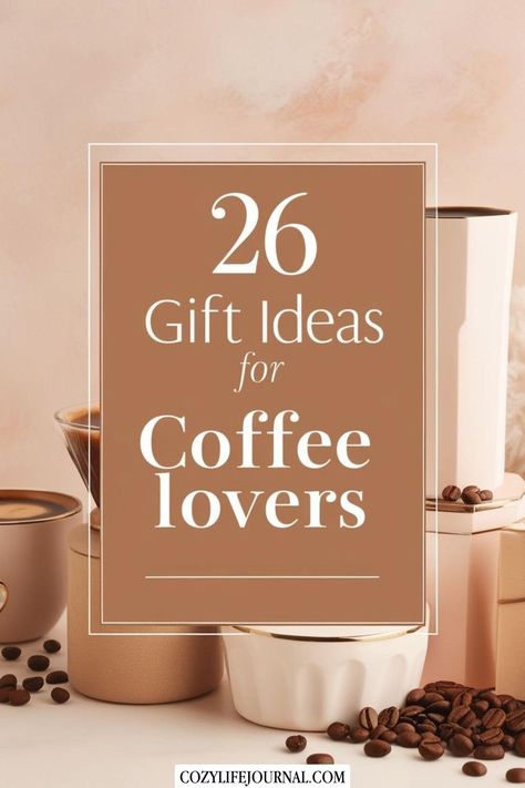 26 gift ideas for coffee lovers on a warm, beige background with coffee cups and beans. Coffee Kit Gift Ideas, Coffee Drinker Gift Ideas, Gifts With Mugs, Coffee Lover Gift Basket Ideas, Coffee Lover Basket Ideas, Gifts For Coffee Lovers Women, Coffee Related Gifts, Coffee Themed Gifts, Coffee Accessories Gift Ideas