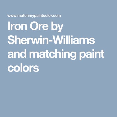 Iron Ore by Sherwin-Williams and matching paint colors Sherwin Williams Peach, Softened Green, Oval Room Blue, Shoji White, Dover White, Fresh Eucalyptus, Indigo Batik, Paint Matching, Sea Spray