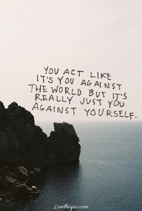 You against yourself life quotes quotes quote life life lessons deep quotes quotations Bohol, Quotable Quotes, A Quote, Note To Self, Great Quotes, Beautiful Words, Quotes Deep, Inspirational Words, Cool Words