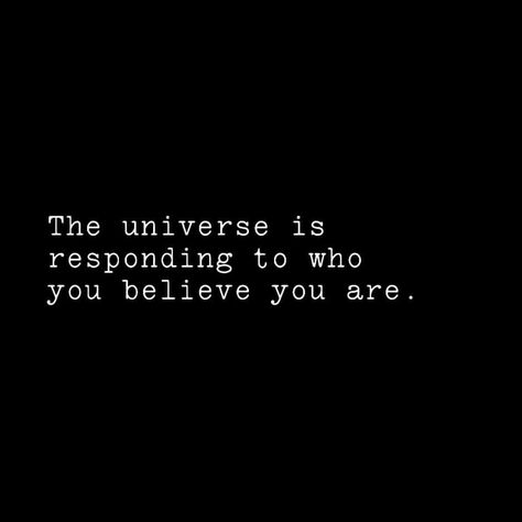 The universe is responding to who you believe you are.. Universe Change Quotes, The Universe Is Inside You, What You Believe You Receive, The Answers Are Within You, The Universe Will Provide, Believe In Universe Quotes, You Are The Universe Experiencing Itself, In Another Universe Quotes, You Are The Universe