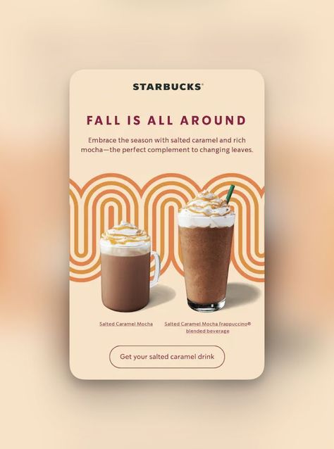 Starbuck's fall email with 2 different drink images Fall Social Media Posts, Brand Identity Design Layout, Autumn Graphic Design, Salted Caramel Mocha Frappuccino, Starbucks Ideas, Caramel Drinks, Salted Caramel Mocha, Sale Campaign, Logo Desing