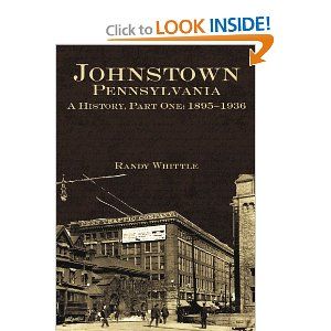 Johnstown, Pennsylvania: A History, Part One: 1895-1936 by Randy Whittle Johnstown Pennsylvania, Pennsylvania History, The Flood, History Of Photography, Whittling, Center Stage, Greater Than, Historic Buildings, Book Club Books