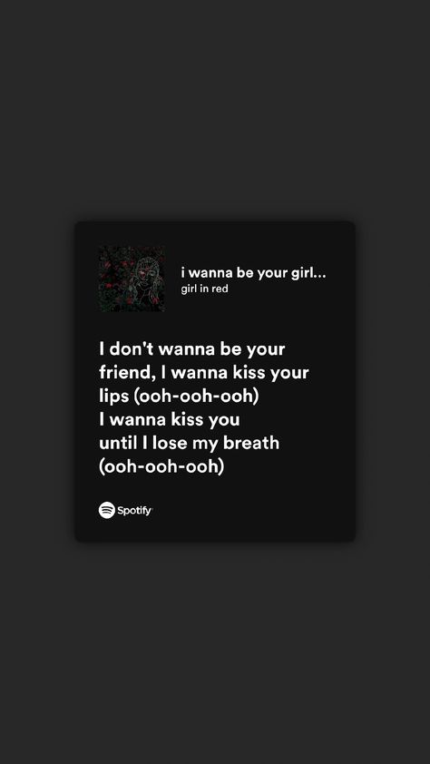 I Wanna Be Your Girlfriend Spotify, Lesbian Song Lyrics, Red Spotify Lyrics, Wlw Songs, Wlw Lyrics, Girl In Red Lyrics, Red Song Lyrics, Red Spotify, I Wanna Be Your Girlfriend