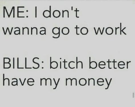 Money, money, money. Work Quotes Humor, Funny Work Quotes, Ig Quotes, Quotes Sarcastic, Mood Lifters, Cat Humor, Work Quotes Funny, Funny Af, Respiratory Therapist