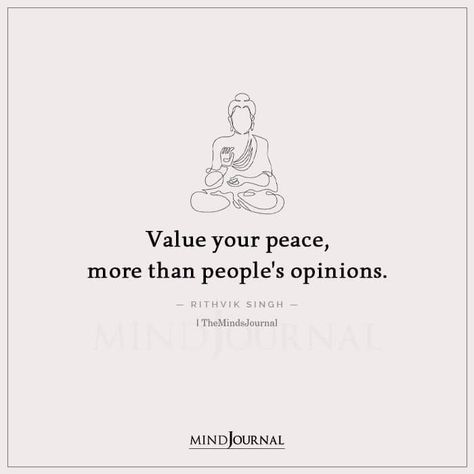 Value your peace, more than people’s opinions. — Rithvik Singh #peace #valueyourpeace #spirituality Value Your Peace Quotes, Books Over People Quotes, Value Your Peace More Than Peoples Opinion, Peace Over Everything Quotes, Self Thoughts Quotes, Mind Peace Quotes, People Opinion Quotes, Quotes About Peace With Yourself, Self Healing Quotes Spirituality