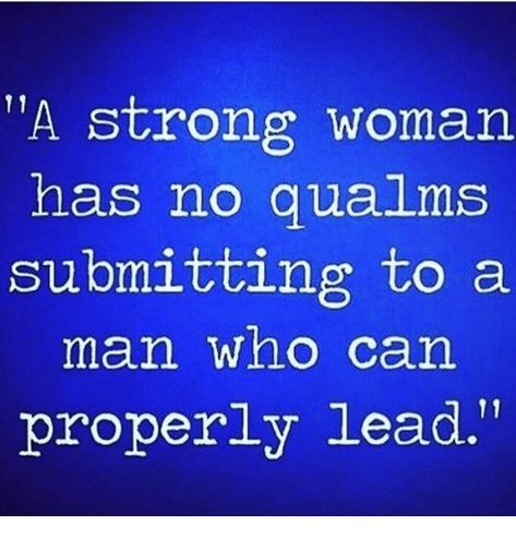 A strong woman has no qualms submitting to a man who can properly lead. Strong Man Strong Woman Quotes, Men Who Lead Quotes, Submit To Your Man, Submitting To Your Man Quotes, Man Protecting Woman, Infidelity Quotes, Strong Man Quotes, Bible Quotes Healing, Chic Quotes