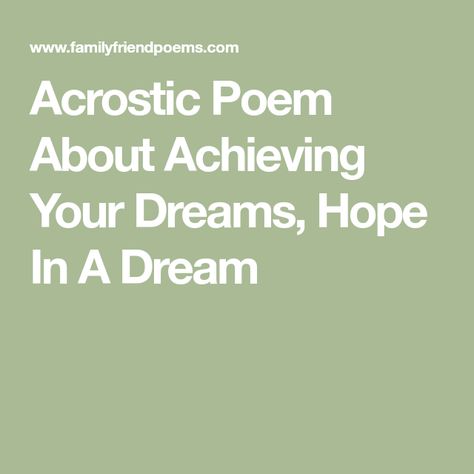 Acrostic Poem About Achieving Your Dreams, Hope In A Dream Poem About Home, Home Poem, Acrostic Poem, Let Your Light Shine, Your Story, A Dream, Your Dream, Dreaming Of You, Let It Be