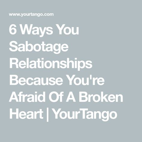 6 Ways You Sabotage Relationships Because You're Afraid Of A Broken Heart | YourTango Afraid Of Love, Leaving A Relationship, Meeting Someone New, Thought Catalog, Falling In Love Again, Going On A Date, That One Person, Love Again, Need Someone