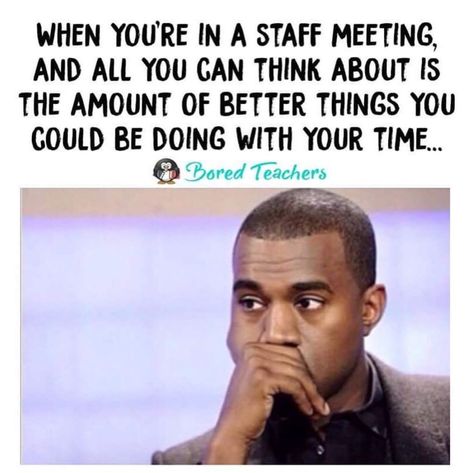 Meetings Humor, Funny Work Quotes, Teacher Humour, Classroom Humor, Teaching Memes, Staff Meeting, Teaching Humor, Bored Teachers, Teacher Problems