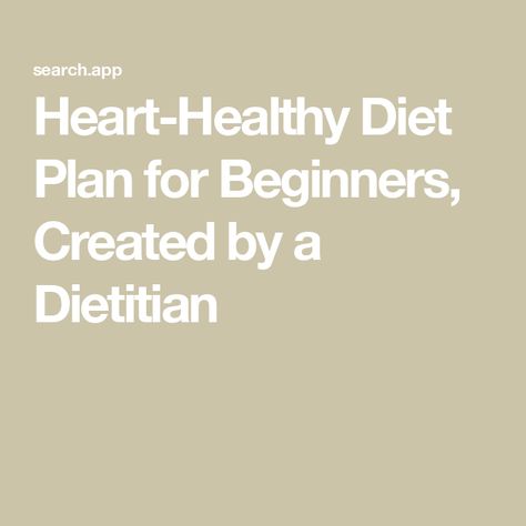 Heart-Healthy Diet Plan for Beginners, Created by a Dietitian How To Start A Diet For Beginners, Heart Healthy Grocery List, Heart Healthy Diet For Women, Heart Health Recipes, Low Carb Heart Healthy Recipes, Heart Association Diet, Heart Healthy Foods List, Heart Diet Plan, Cardiac Diet Recipes Heart Healthy Food