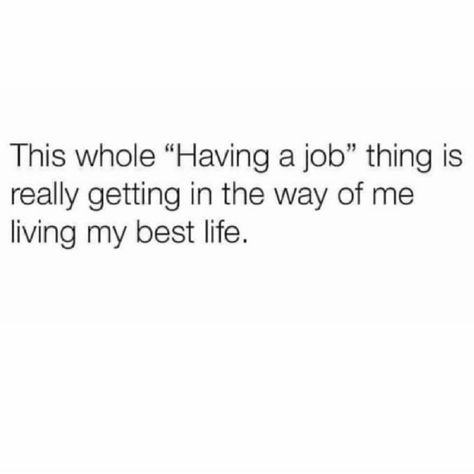 Image may contain: text that says 'This whole "Having a job" thing is really getting in the way of me living my best life.' Leadership Videos, Funny Work Quotes, Job Memes, Job Humor, Workplace Humor, Work Quotes Funny, Living My Best Life, My Best Life, Quotes For Instagram