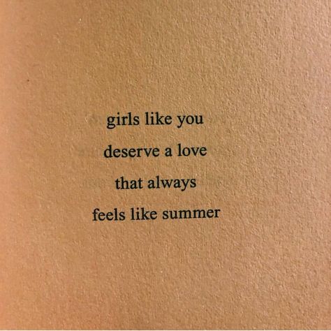 "Girls like you deserve a love that always feels like summer." Skins Quotes, Some Words, A Quote, Poetry Quotes, Quote Aesthetic, Pretty Words, Pretty Quotes, The Words, Beautiful Words