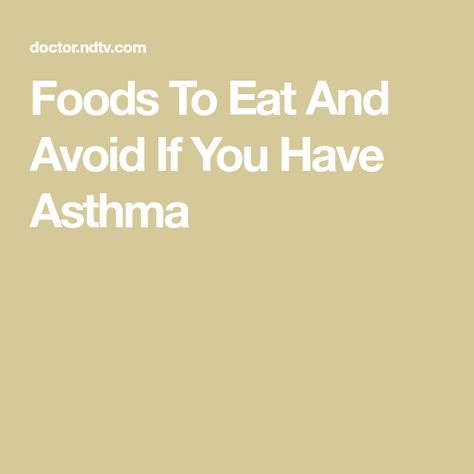 Foods To Eat And Avoid If You Have Asthma Asthma Diet, World Asthma Day, Childhood Asthma, Natural Asthma Remedies, Asthma Remedies, Asthma Relief, Inflammation Diet, Reading Food Labels, Asthma Symptoms