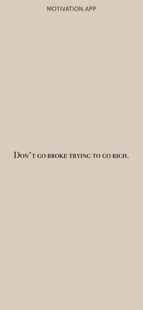 Don't go broke trying to go rich. From the Motivation app: https://motivation.app/download Broke To Rich, Quotes About Being Broke Money, Do Not Go Back To What Broke You, The Money Already Printed You Just Gotta Go Get It, Don't Go Broke Trying To Look Rich, Get Rich Or Die Trying, Motivation App, Get Rich, How To Look Rich