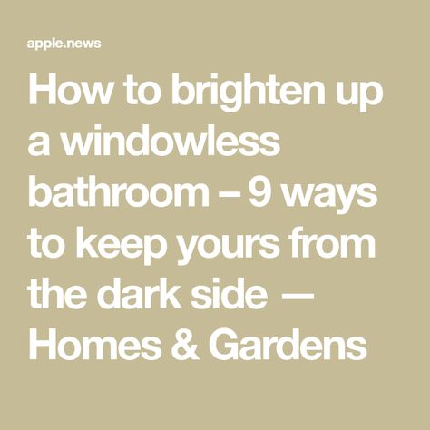 How to brighten up a windowless bathroom – 9 ways to keep yours from the dark side — Homes & Gardens How To Brighten A Bathroom, White Paint For Windowless Bathroom, How To Brighten Bathroom With No Window, Brighten Windowless Bathroom, Small Bathrooms No Window, Low Light Bathroom Ideas, Windowless Bathroom Paint Colors, Windowless Bathroom Ideas, Small Windowless Bathroom