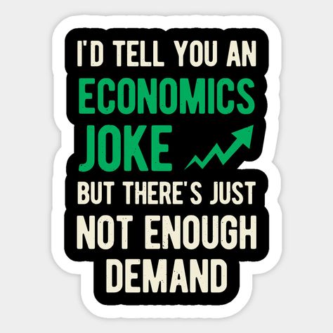 Economy Stickers, Economics Jokes, Economist Aesthetic, Economics Stickers, Data Analyst Quotes, Economics Aesthetic, Economics Quotes, Sea Club, Economics Notes