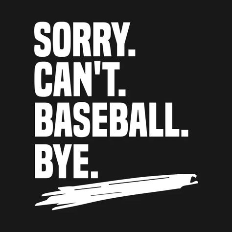 Sorry. can't. baseball. bye shirt, funny baseball coach shirt, funny baseball player gift, funny baseball shirt, baseball life gift, sarcasm - Funny Baseball Gifts - T-Shirt | TeePublic Funny Baseball Quotes, Box Quotes, Baseball Coach Gifts, Quote Shirts, Coach Shirt, Gifts For Baseball Players, Sarcasm Funny, Baseball Bag, Funny Baseball