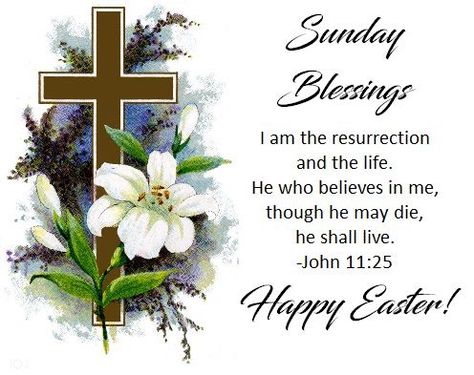 Easter Sunday Blessings~~J~ John 11:25 Easter Sunday Morning Blessings, Easter Sunday Morning Greetings, Easter Sunday Blessings, Easter Sunday Wishes, Holy Saturday Quotes, Easter Sunday Quotes, Blessed Easter Sunday, Easter Inspirational Quotes, John 11 25