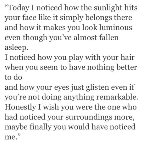 Today I noticed how the sunlight hits your face... Quotes Your Face Quotes, Face Quotes, Do Anything, How To Fall Asleep, Literature, How To Find Out, Make It Yourself, Writing, Quotes