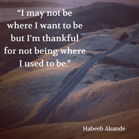 I may not be where I want to be but I'm thankful for not being where I used to be.  Habeeb Akande #thanksgiving #thankful #thankfulness #thankfulquotes #quotes #journey #november #blessings #lifeisajourney #keeponkeepingon Thank God Quotes, November Blessings, Gracious Quotes, November Quotes, Where I Want To Be, Thankful Quotes, Godly Life, Dope Quotes, Up Quotes