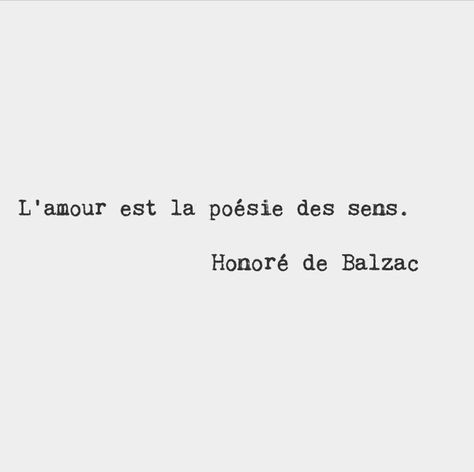 "Love is the poetry of the senses." ~ Honoré de Balzac. French novelist French Philosophy Quotes, Francais Quotes, Quotes Francais, French Poetry, French Love Quotes, French Poems, Honore De Balzac, Done Quotes, French Expressions