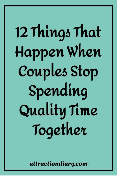 12 Things That Happen When Couples Stop Spending Quality Time Together - attractiondiary.com on a turquoise background. Strong Relationship Quotes, Get It Together, Stop Spending, Spending Time With You, Mental Health Facts, Relationship Posts, Cute Date Ideas, Sharing Time, Couples Therapy