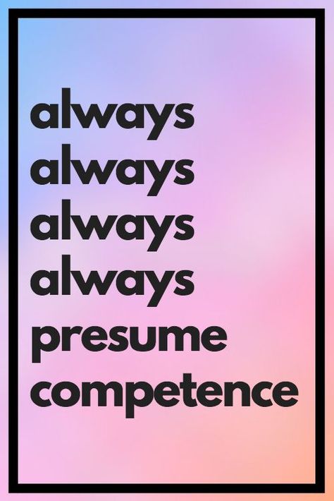 always presume competence Competent Quotes, Competence Quotes, Always Be, Calm Artwork, Keep Calm Artwork, Quotes