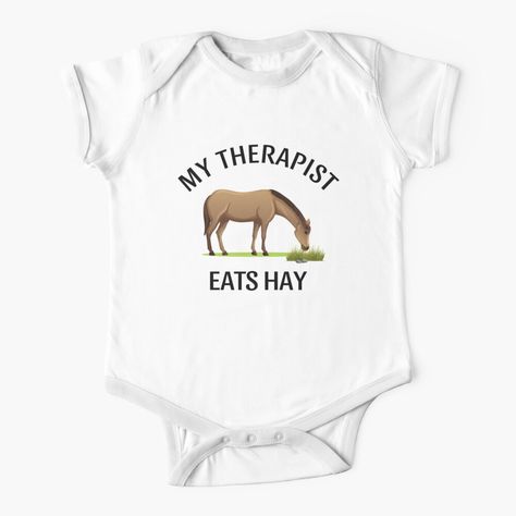 Get my art printed on awesome products. Support me at Redbubble #RBandME: https://www.redbubble.com/i/baby-onesie/My-Therapist-Eats-Hay-Funny-Horse-Lover-by-WketchArt/155934507.P5P5Q?asc=u My Therapist, Funny Horse, Baby One Piece, Horse Lover, Cute Shirts, Kids Tshirts, My Art, Awesome Products, Baby Onesies