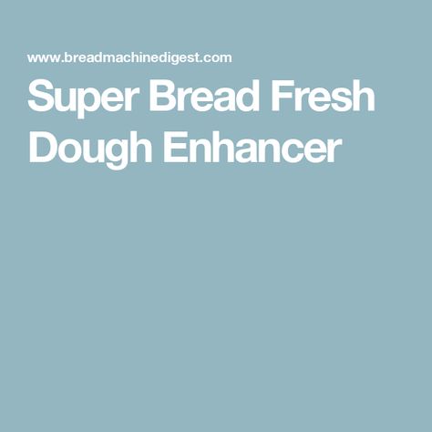 Super Bread Fresh Dough Enhancer Dough Enhancer, How To Make Bread, Healthy Snacks, Dough, Bread, Snacks