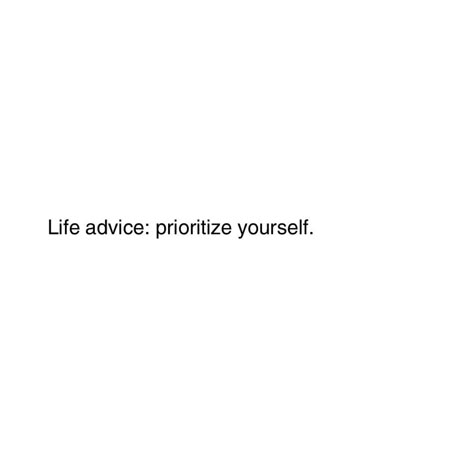 Prioritise Me, Priorities Yourself, Quotes About Priorities, Prioritize Yourself Quotes, Prioritizing Myself, Prioritizing Yourself, Priorities Quotes, Prioritize Yourself, Choosing Me