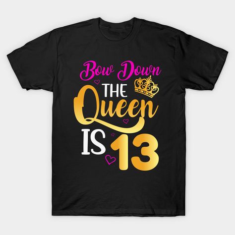 Teenager Birthday, 13th Birthday, Birthday Girl, The Queen, Turning, Queen, Birthday, T Shirt, Design