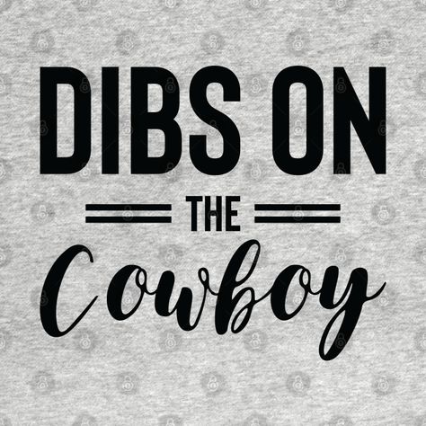 Check out this awesome 'Dibs+on+the+cowboy' design on @TeePublic! Dibs On The Cowboy, Cowboy Design, The Cowboy, Shirt Designs, Cowboy, Novelty Sign, Tshirt Designs, T Shirts, T Shirt