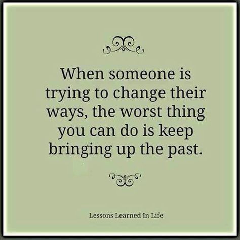 Love this! People want to keep throwing your past in your face, people make mistakes, if your not allowing them to be active in the present, don't sit there and criticize them for trying to make a future. Lessons Learned In Life, Belly Laughs, Bring Up, Inspirational Thoughts, Lessons Learned, A Quote, Good Thoughts, Great Quotes, Life Lessons