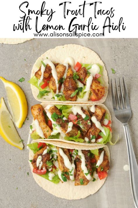 Smoky Trout Tacos with Lemon Garlic Aioli - Alison's Allspice Tacos Toppings, Trout Tacos, Lemon Garlic Aioli, Garlic Aioli Recipe, Greek Gyros, Trout Recipes, Aioli Recipe, Trout Fish, Fish Taco