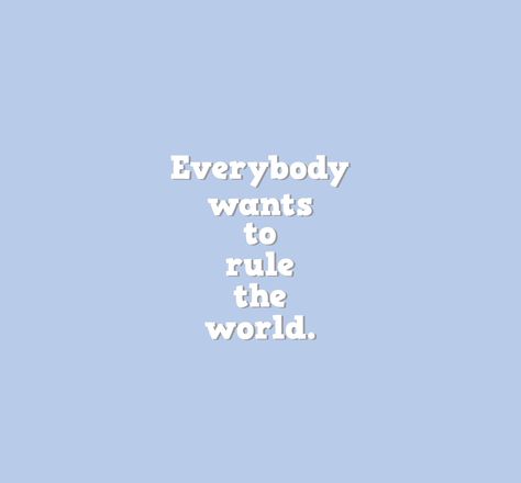 Everybody wants to rule the world~Tears for Fears Everybody Wants To Rule The World Poster, Everybody Wants To Rule The World Tattoo, Rule The World Aesthetic, Everybody Wants To Rule The World Aesthetic, Everybody Wants To Rule The World, Tears For Fears Lyrics, Emily Mcintire, 80s Stuff, Lyric Tattoos