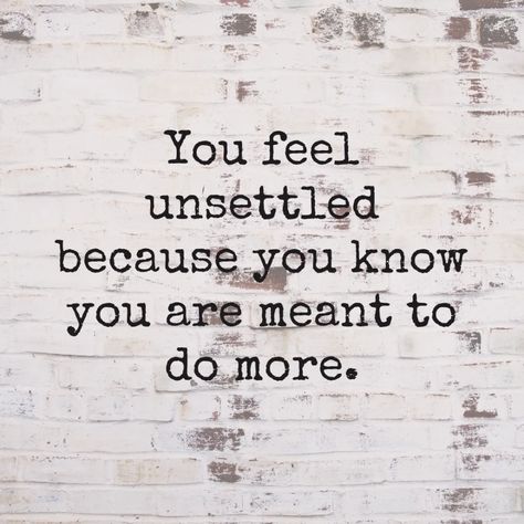 You feel unsettled because you know you are meant to do more. - Mindset Made Better Old Patterns, Done Quotes, Realest Quotes, Quote Board, Quotes And Notes, Lovely Quote, Greater Than, Sign Quotes, Real Quotes