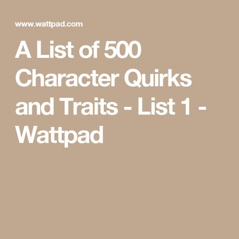 A List of 500 Character Quirks and Traits - List 1 - Wattpad Character Quirks List, Quirks For Characters, Character Quirks, Read List, Book Writing Tips, Writing Words, Double Trouble, Character Creation, Poetry Quotes