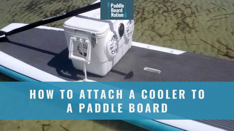 How To Attach A Cooler To A Paddle Board | Paddle Board Nation Paddle Board Fishing Setup, Deck Cooler, Paddle Board Fishing, Cooler Seat, Best Paddle Boards, Paddle Board Accessories, Sup Paddle Board, Yeti Cooler, Cool Slides