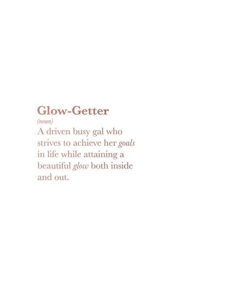 Beauty Business Quotes, Rose Gold Quotes Aesthetic, Glow Definition, You Glow Different Quote, Tanning Quotes, Skins Quotes, Beauty Skin Quotes, Glow Getter, Lash Quotes