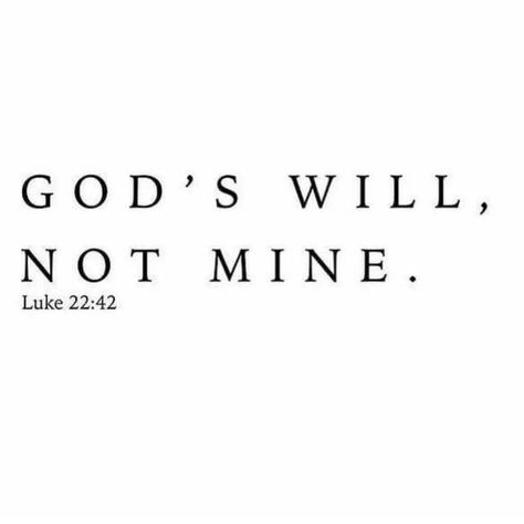 Yet Not My Will But Yours Be Done, Gods Got Me Quotes, I Want What God Wants For Me, Gods Will Tattoo, Gods Favor Quotes, God Wins, God Will Provide Quotes, Give It To God, But God