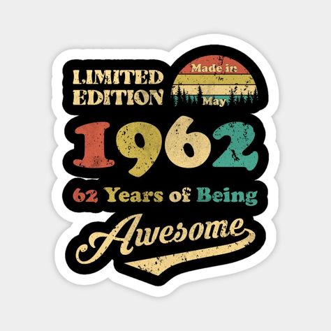 Made In May 1962 62 Years Of Being Awesome 62nd Birthday - 62nd Birthday - Magnet | TeePublic Made In 1972 Birthday, Birthday Shirts For Men, Happy Birthday Shirts, 1983 Shirt, Vintage 40th Birthday, 1983 Birthday, Happy 61 Birthday, Happy 40, Happy 39 Birthday